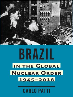 cover image of Brazil in the Global Nuclear Order, 1945–2018
